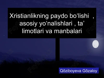 xristianlikning paydo boʻlishi, asosiy yoʻnalishlari, ta’limotlari va manbalari — PPTX