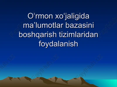 oʻrmon xoʻjaligida maʼlumotlar bazasini boshqarish tizimlaridan foydalanish — PPT