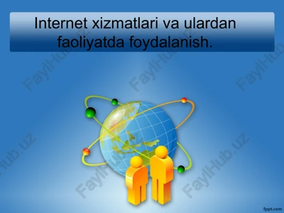 internet xizmatlari va ulardan faoliyatda foydalanish — PPTX