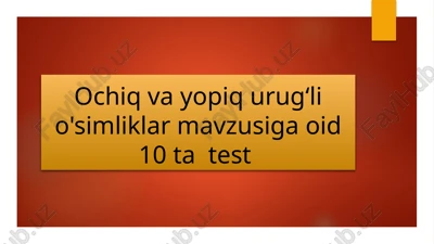 ochiqva yopiq urugʻli o'simliklar mavzusigaoid 10 tatest — PPTX