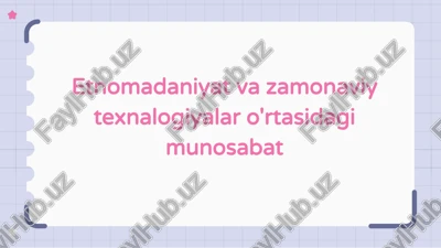 etnomadaniyat va zamonaviy texnologiyalar o'rtasidagi munosabat — PPTX
