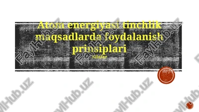 atom energiyasi tinchlik maqsadlarda foydalanish prinsiplari — PPTX