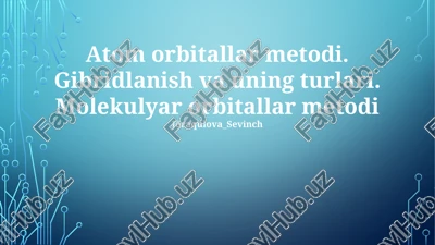 atom orbitallar metodi, gibridlanish va uning turlari, molekulyar orbitallar metodi — PPTX