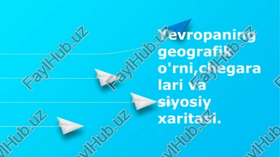yevropaning geografik o'rni,chegaralari va siyosiy xaritasi — PPTX