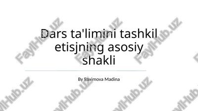 dars ta'limini tashkil etisjning asosiy shakli — PPTX