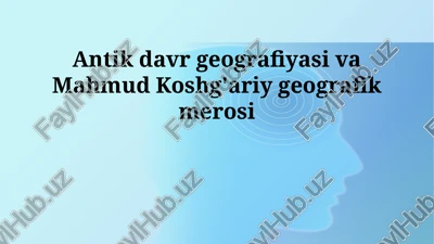 antik davr geografiyasi va mahmud koshg'ariy geografik merosi — PPTX
