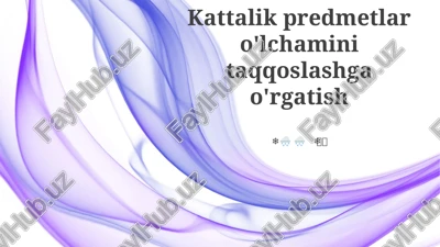 kattalik predmetlar o'lchamini taqqoslashga o'rgatish — PPTX