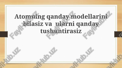 atomningqandaymodellarinibilasizvaularniqandaytushuntirasiz — PPTX