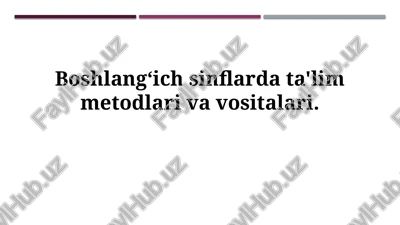 boshlang'ich sinflarda o'qitish usullari va vositalari — PPTX