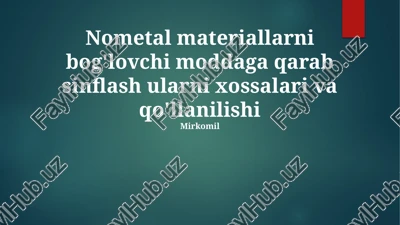 nometal materiallarni bog'lovchi moddaga qarab sinflash ularni xossalari va qo'llanilishi — PPTX