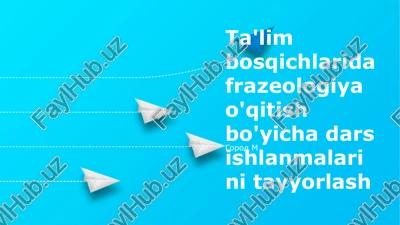 ta'lim bosqichlarida frazeologiya o'qitish bo'yicha dars ishlanmalarini tayyorlash — PPTX