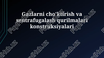 gazlarni cho'ktirish va sentrafugalash qurilmalari konstruksiyalari — PPTX