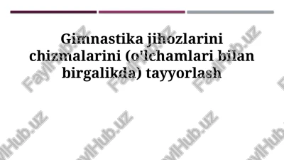 gimnastika jihozlarini chizmalarini (o'lchamlari bilan birgalikda) tayyorlash — PPTX