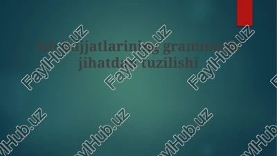ish hujjatlarining grammatik jihatdan tuzilishi — PPTX