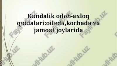 kundalik odob-axloq qoidalari: oilada, kochada va jamoat joylarida — PPTX