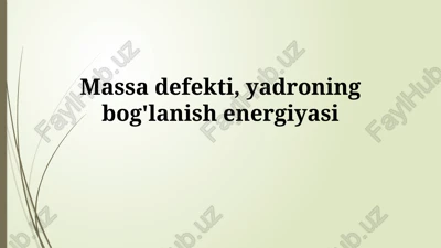 massa defekti, yadroning bog'lanish energiyasi — PPTX