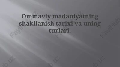 ommaviy madaniyatning shakllanish tarixi va turlari — PPTX