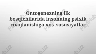 ontogenezning ilkbosqichlarida insonning psixik rivojlanishiga xos xususiyatlar — PPTX