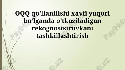 oqq qo'llanilishi xavfi yuqori bo'lganda o'tkaziladigan rekognostsirovka — PPTX