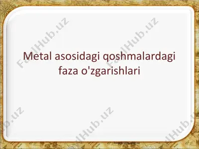 metal asosidagi qotishmalardagi faza o\\'zgarishlari — PPT