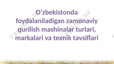 o’zbekistonda foydalaniladigan zamonaviy qurilish mashinalar turlari, markalari va texnik tavsiflari — PPTX