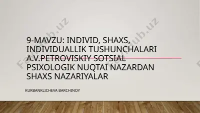 individ, shaxs, individuallik tushunchalari a.v.petroviskiy sotsial psixologik nuqtai nazardan shaxs nazariyalar — PPTX
