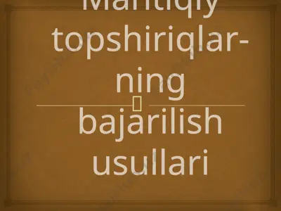 mantiqiy topshiriqlar bajarish usullari tayyor2 — PPTX