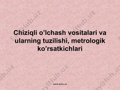 chiziqli o’lchash vositalari va ularning tuzilishi, metrologik ko’rsatkichlari — PPT