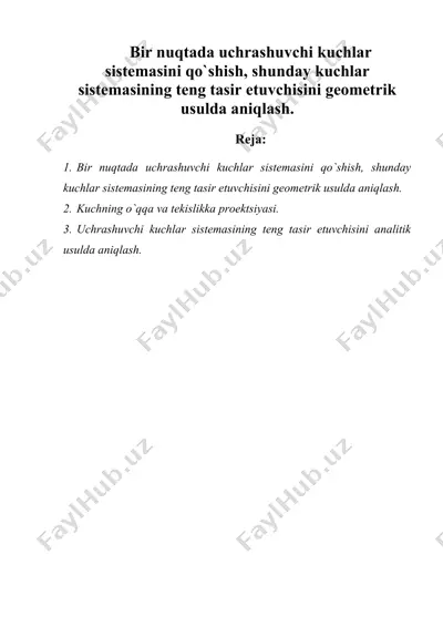 bir nuqtada uchrashuvchi kuchlar sistemasini qo`shish, shunday kuchlar sistemasining teng tasir etuvchisini geometrik usulda aniqlash. — DOC