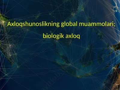 axloqshunoslikning global muammolari - biologik axloq — PPTX