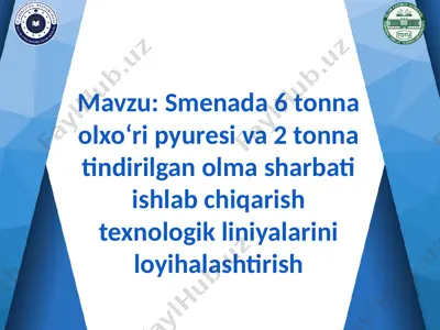 smenada 6 tonna olxo‘ri pyuresi va 2 tonna tindirilgan olma sharbati ishlab chiqarish texnologik liniyalarini loyihalashtirish — PPTX