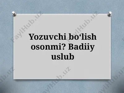 7-sinf. yozuvchi boʻlish osonmi badiiy uslub — PPTX