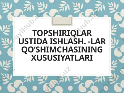 7_sinf_topshiriqlar_ustida_ishlash_lar_qoʻshimchasining_xususiyatlari — PPTX