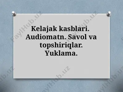7_sinf_kelajak_kasblari_audiomatn_savol_va_topshiriqlar_yuklama_ — PPTX