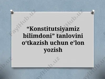 7_sinf_“konstitutsiyamiz_bilimdoni”_tanlovini_oʻtkazish_uchun_eʼlon — PPTX