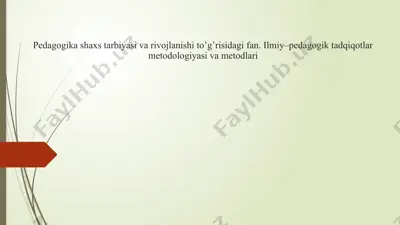 pedagogika shaxs tarbiyasi va rivojlanishi to’g’risidagi fan. ilmiy–pedagogik tadqiqotlar metodologiyasi va metodlari — PPTX