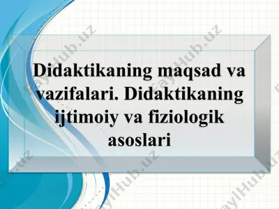 didaktikaning maqsad va vazifalari. didaktikaning ijtimoiy va fiziologik asoslari — PPTX