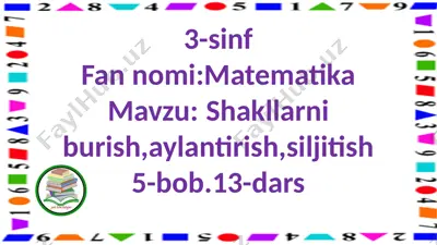 3-s.shakllarni burish,siljitish,aylantirish.13-d. — PPTX