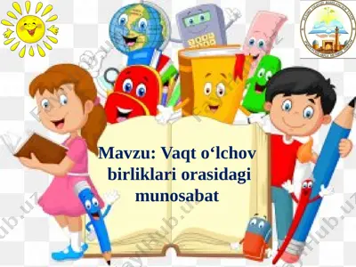 vaqt o`lchov birliklari orasidagi munosabat — PPTX