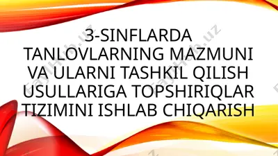 3-sinflarda tanlovlarning mazmuni va ularni tashkil qilish usullariga topshiriqlar tizimini ishlab chiqarish — PPTX