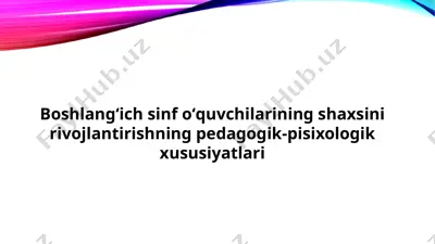 boshlangʻich sinf oʻquvchilarining shaxsini rivojlantirishning pedagogik-pisixologik xususiyatlari — PPTX