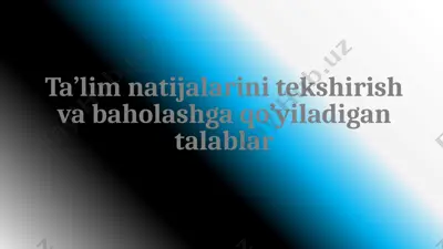 ta’lim natijalarini tekshirish va baholashga qo’yiladigan talablar — PPTX