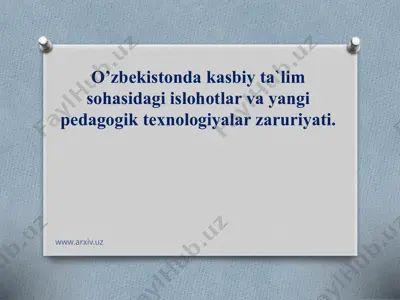 o’zbekistonda kasbiy ta`lim sohasidagi islohotlar va yangi pedagogik texnologiyalar zaruriyati — PPTX