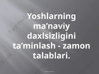 yoshlarning ma’naviy daxlsizligini ta’minlash - zamon talablari — PPTX