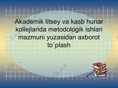 akademik litsey va kasb hunar kollejlarida metodologik ishlari mazmuni yuzasidan axborot to`plash — PPT