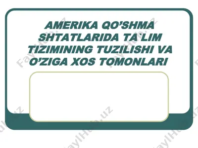 аmеrikа qo’shmа shtаtlаridа tа`lim tizimining tuzilishi vа o’zigа хоs tоmоnlаri — PPT