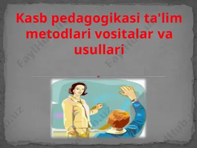 kasb pеdagogikasi ta'lim mеtodlari vositalar va usullari — PPTX