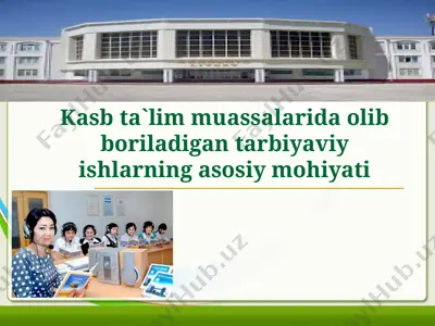 kasb ta`lim muassalarida olib boriladigan tarbiyaviy ishlarning asosiy mohiyati — PPT