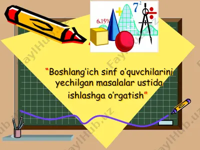 boshlang’ich sinf o’quvchilarini yechilgan masalalar ustida ishlashga o’rgatish — PPTX