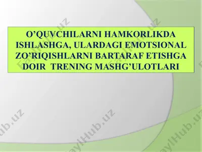 o’quvchilarni hamkorlikda ishlashga, ulardagi emotsional zo’riqishlarni bartaraf etishga doir trening mashg’ulotlari — PPTX